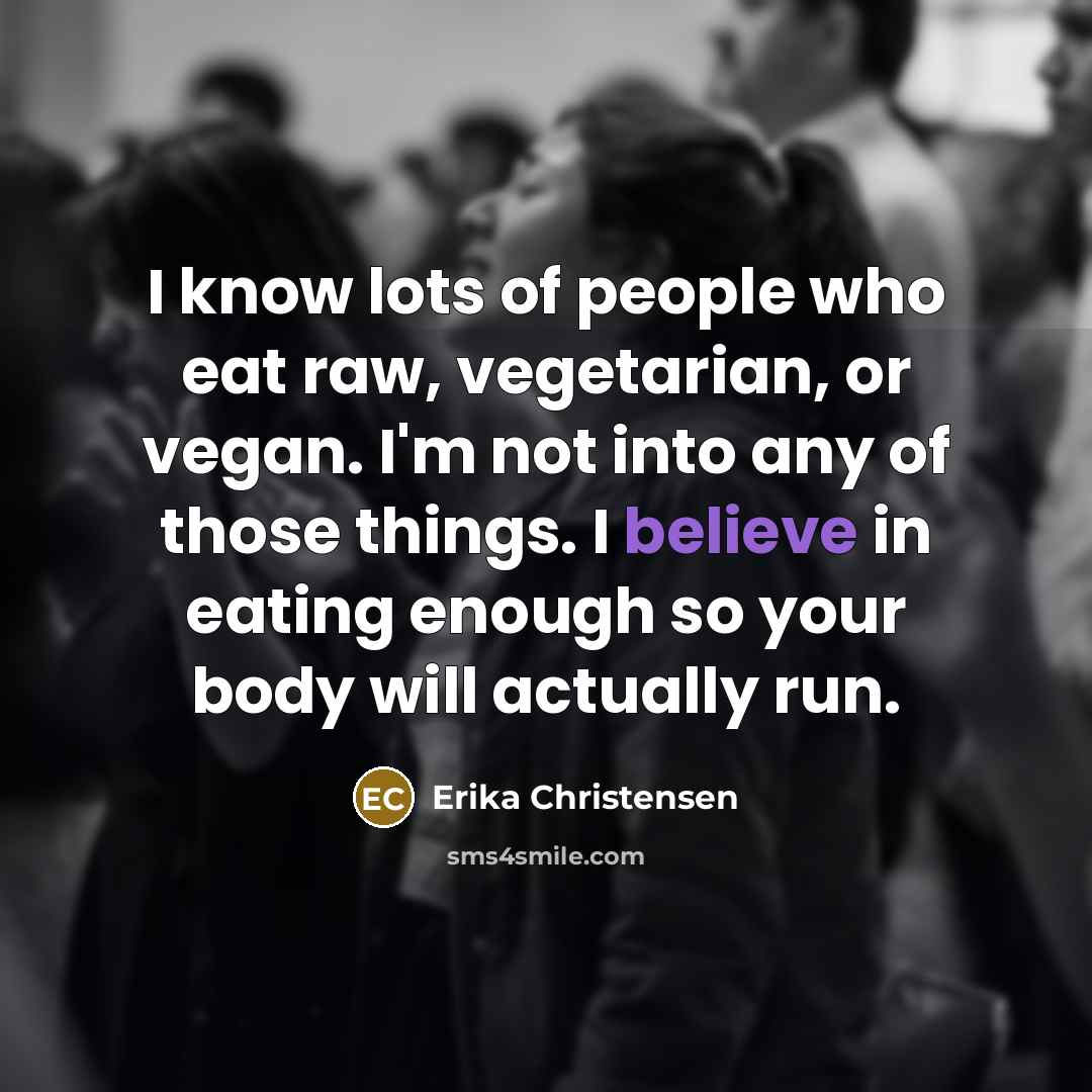“I know lots of people who eat raw, vegetarian, or…” quote by Erika Christensen