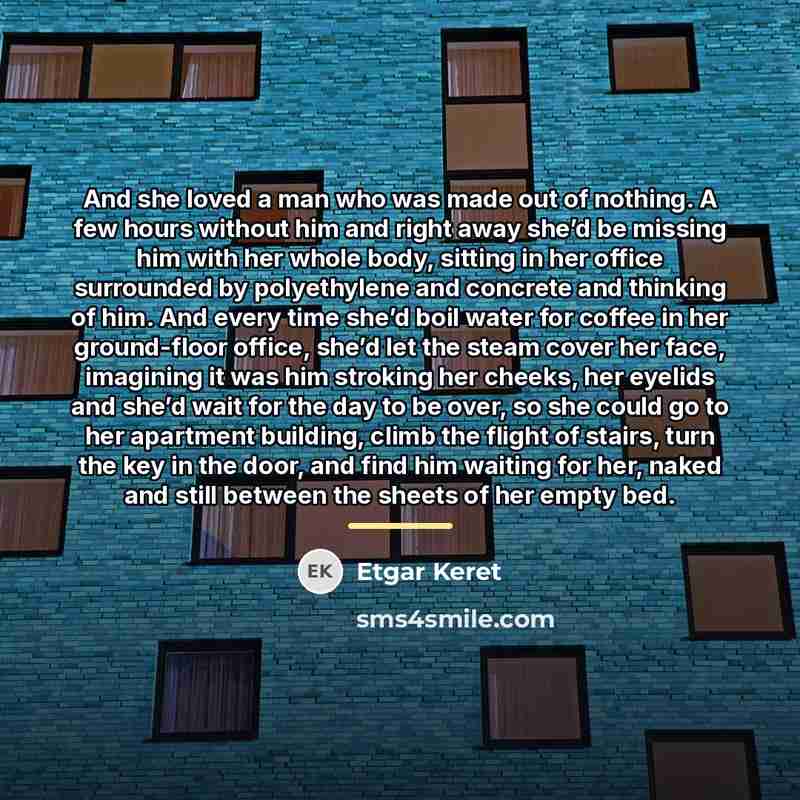“And she loved a man who was made out of…” quote by Etgar Keret