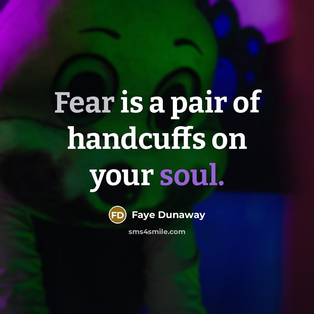 “Fear is a pair of handcuffs on your soul.…” quote by Faye Dunaway