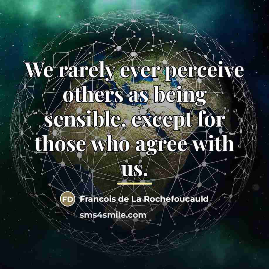 “We rarely ever perceive others as being sensible, except for…” quote by Francois de La Rochefoucauld