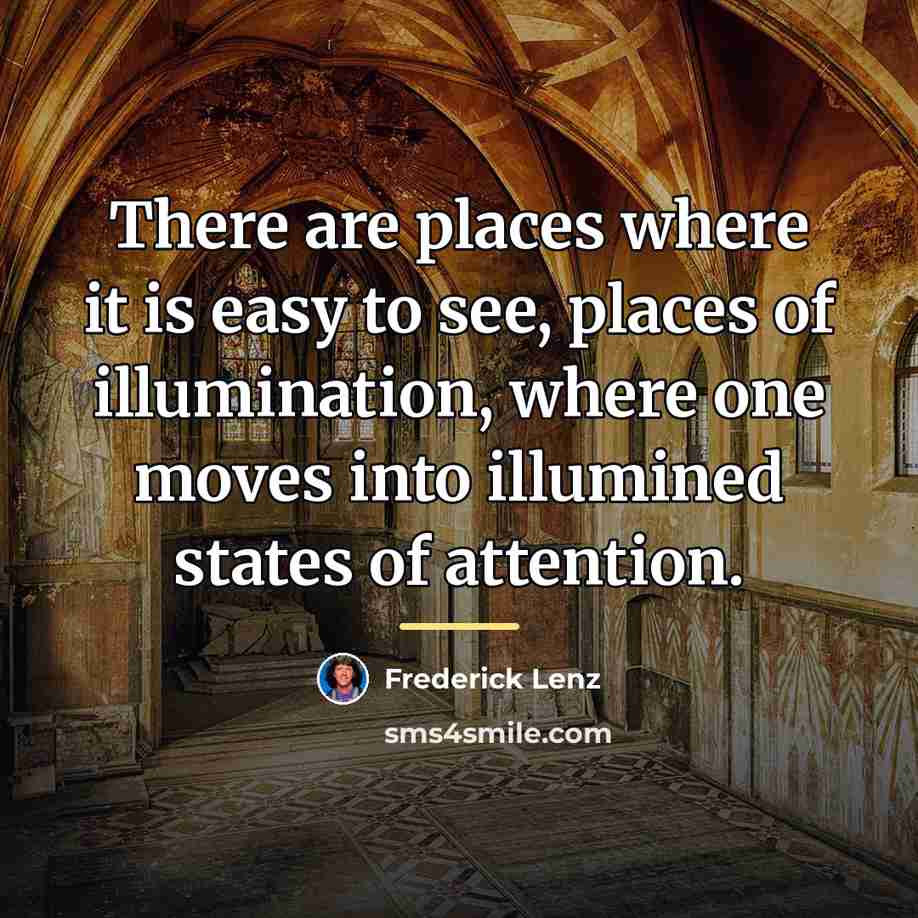 “There are places where it is easy to see, places…” quote by Frederick Lenz