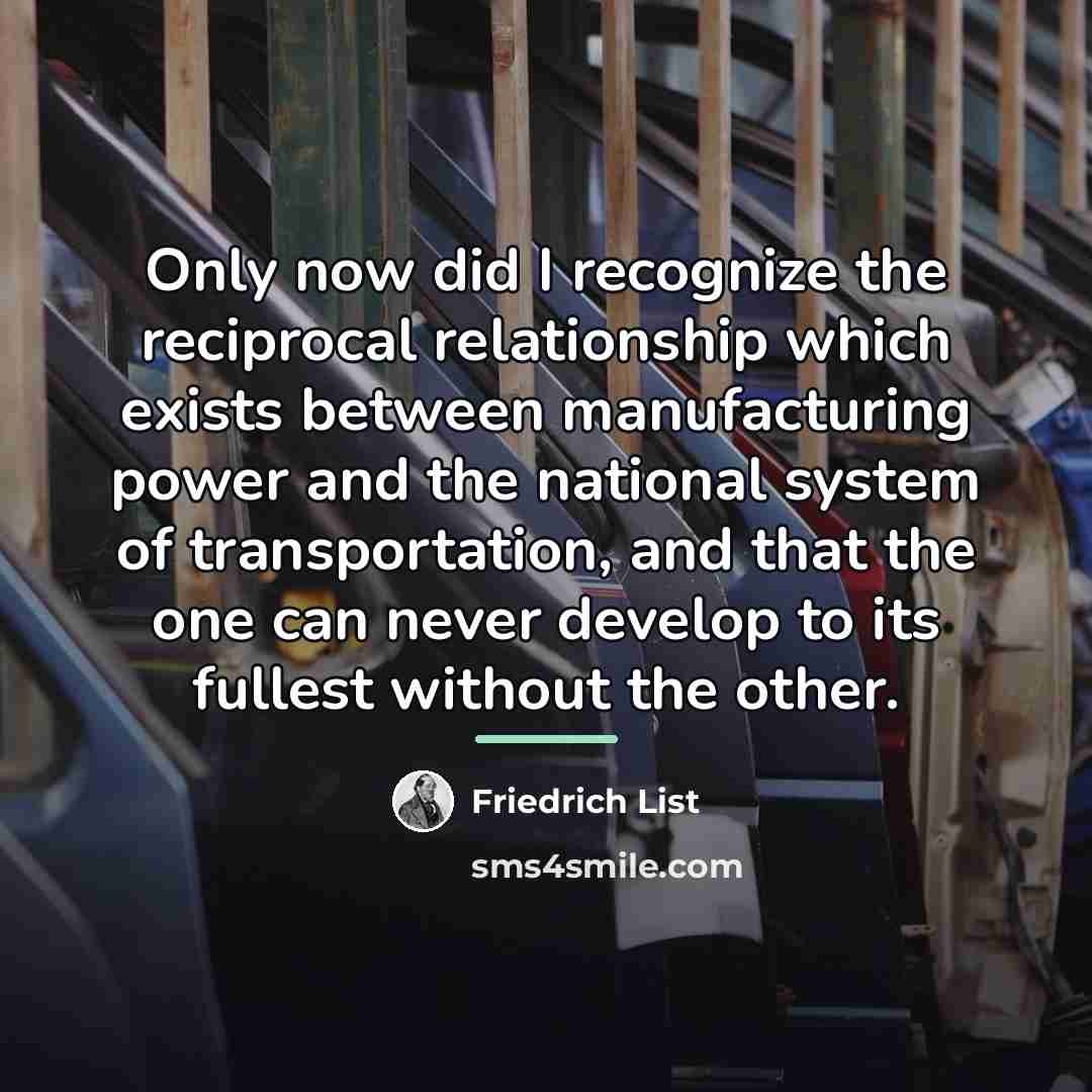 “Only now did I recognize the reciprocal relationship which exists…” quote by Friedrich List