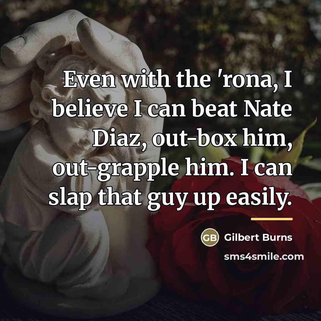 “Even with the 'rona, I believe I can beat Nate…” quote by Gilbert Burns