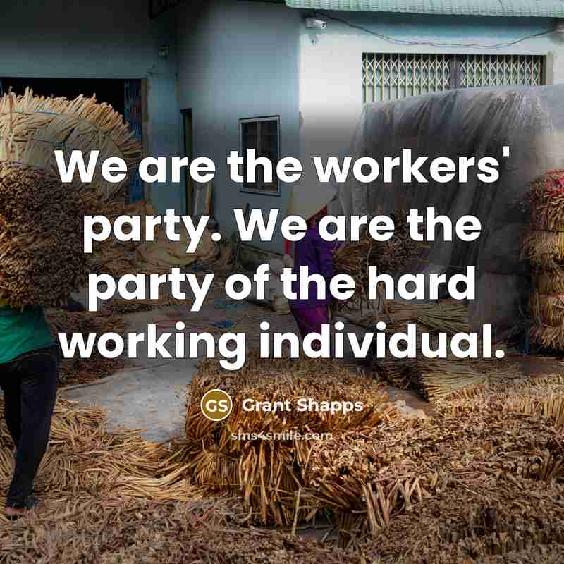 “We are the workers' party. We are the party of…” quote by Grant Shapps