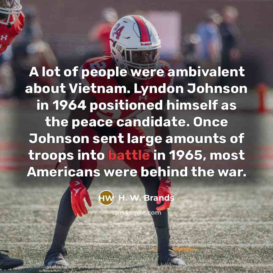 “A lot of people were ambivalent about Vietnam. Lyndon Johnson…” quote by H. W. Brands