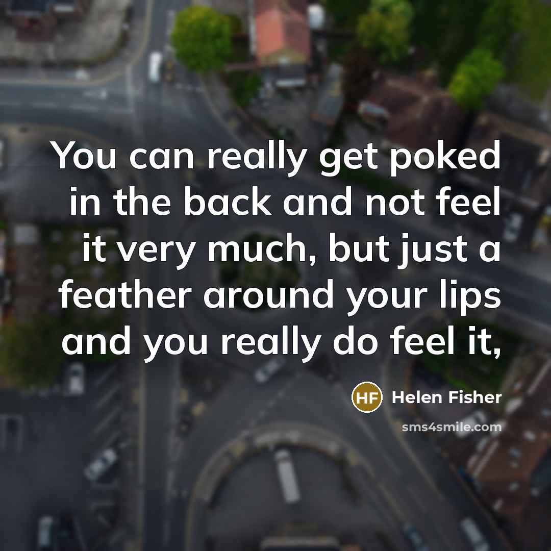 “You can really get poked in the back and not…” quote by Helen Fisher