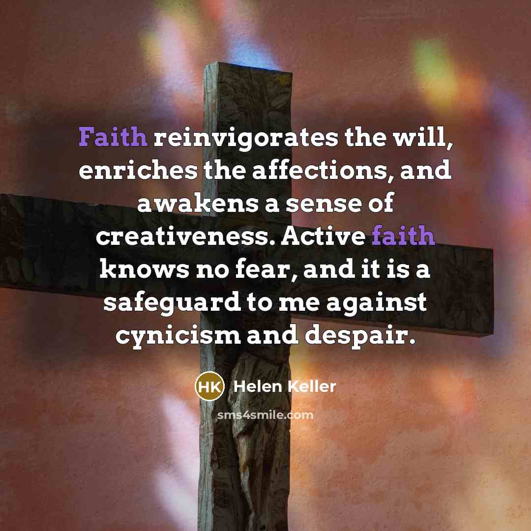 “Faith reinvigorates the will, enriches the affections, and awakens a…” quote by Helen Keller