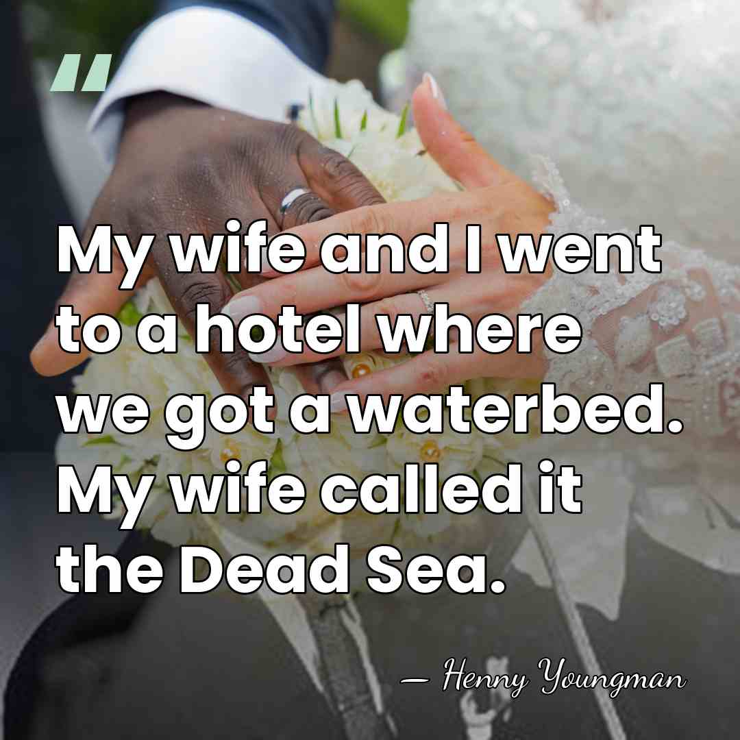 My wife and I went to a hotel where we got a&hellip; - Henny Youngman