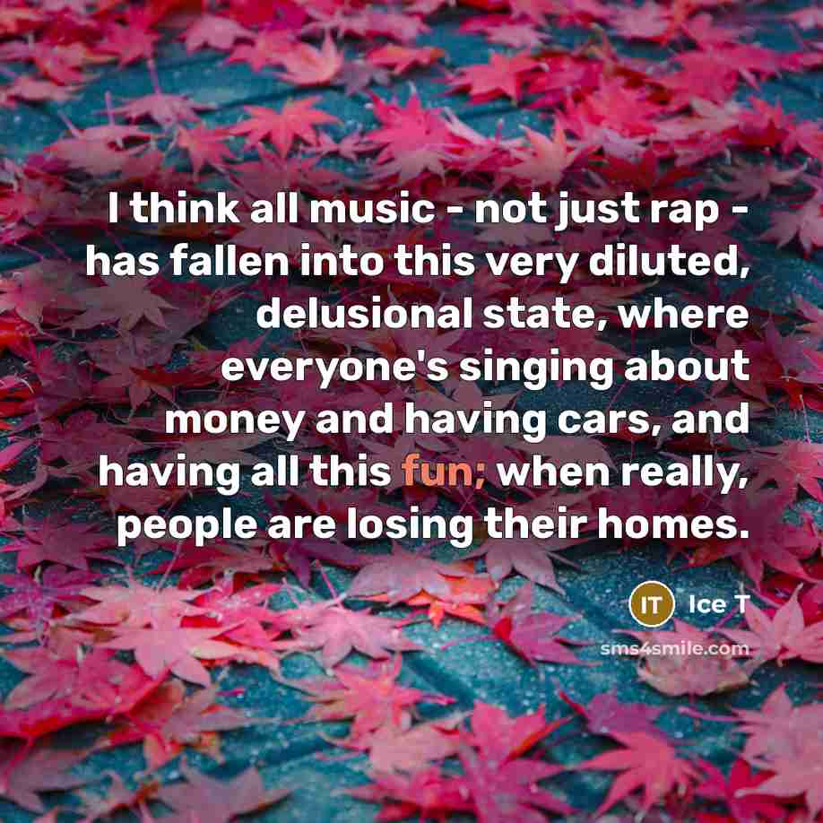 “I think all music - not just rap - has…” quote by Ice T