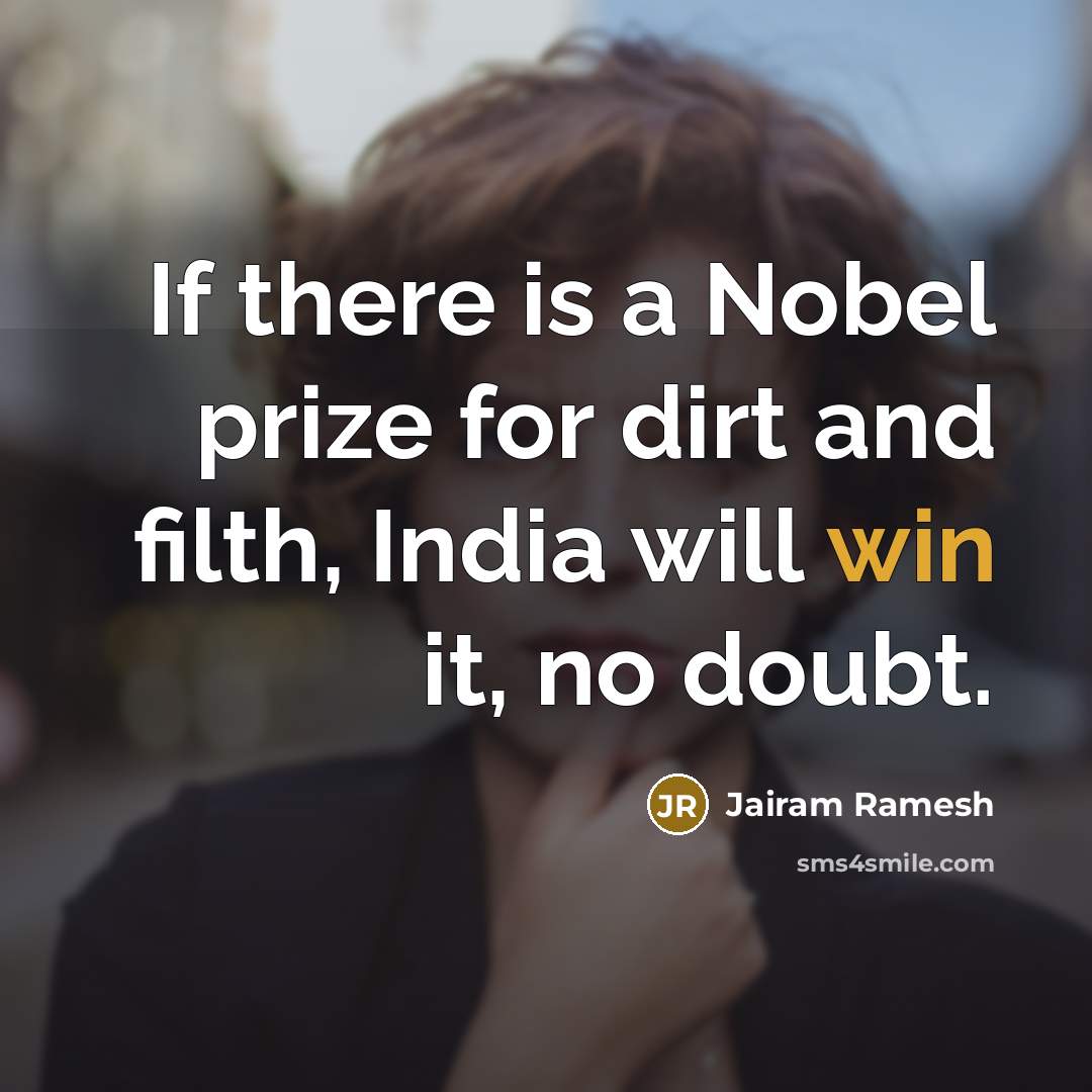 “If there is a Nobel prize for dirt and filth,…” quote by Jairam Ramesh