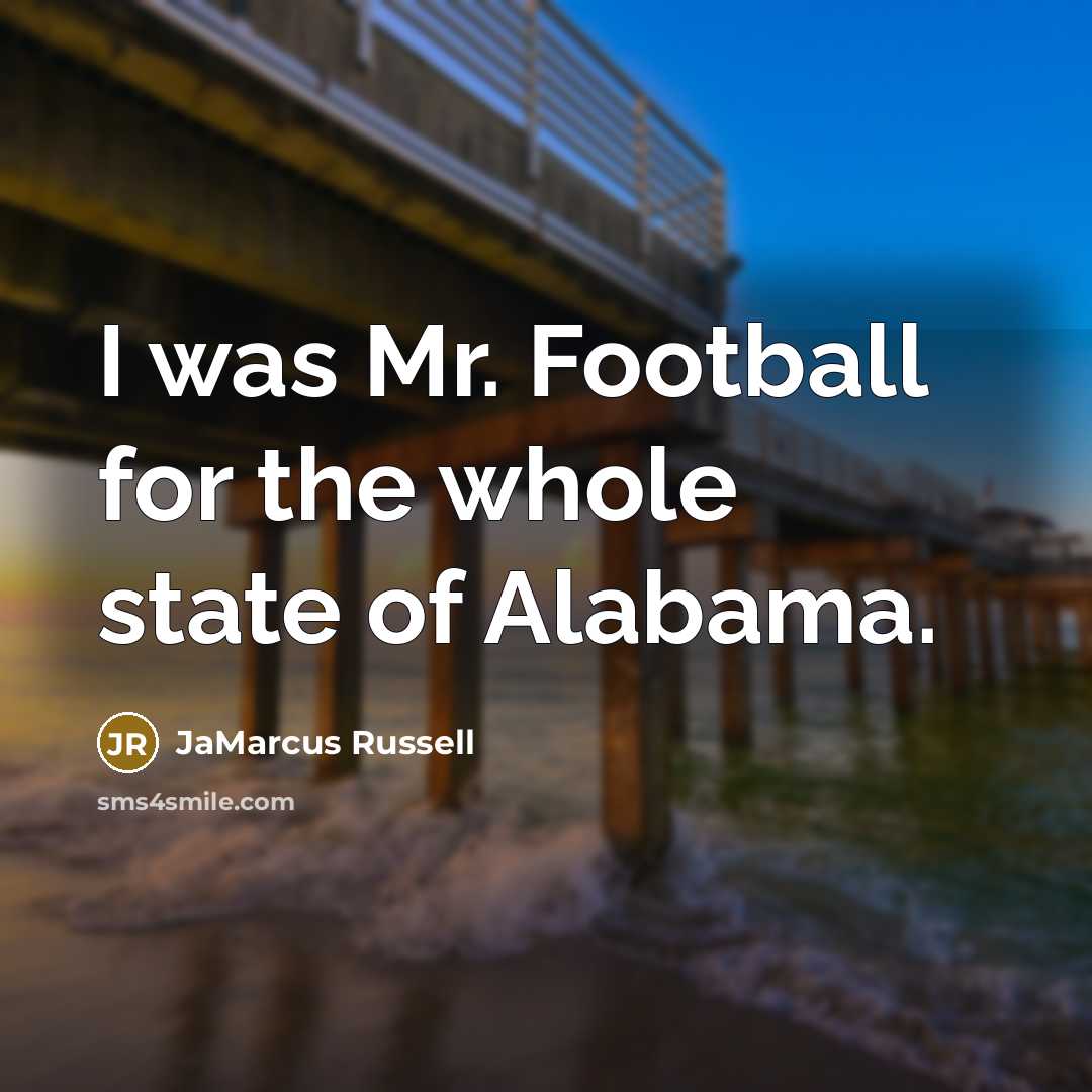“I was Mr. Football for the whole state of Alabama.…” quote by JaMarcus Russell