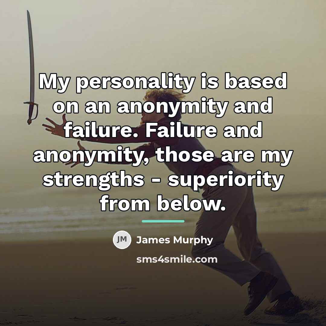 “My personality is based on an anonymity and failure. Failure…” quote by James Murphy