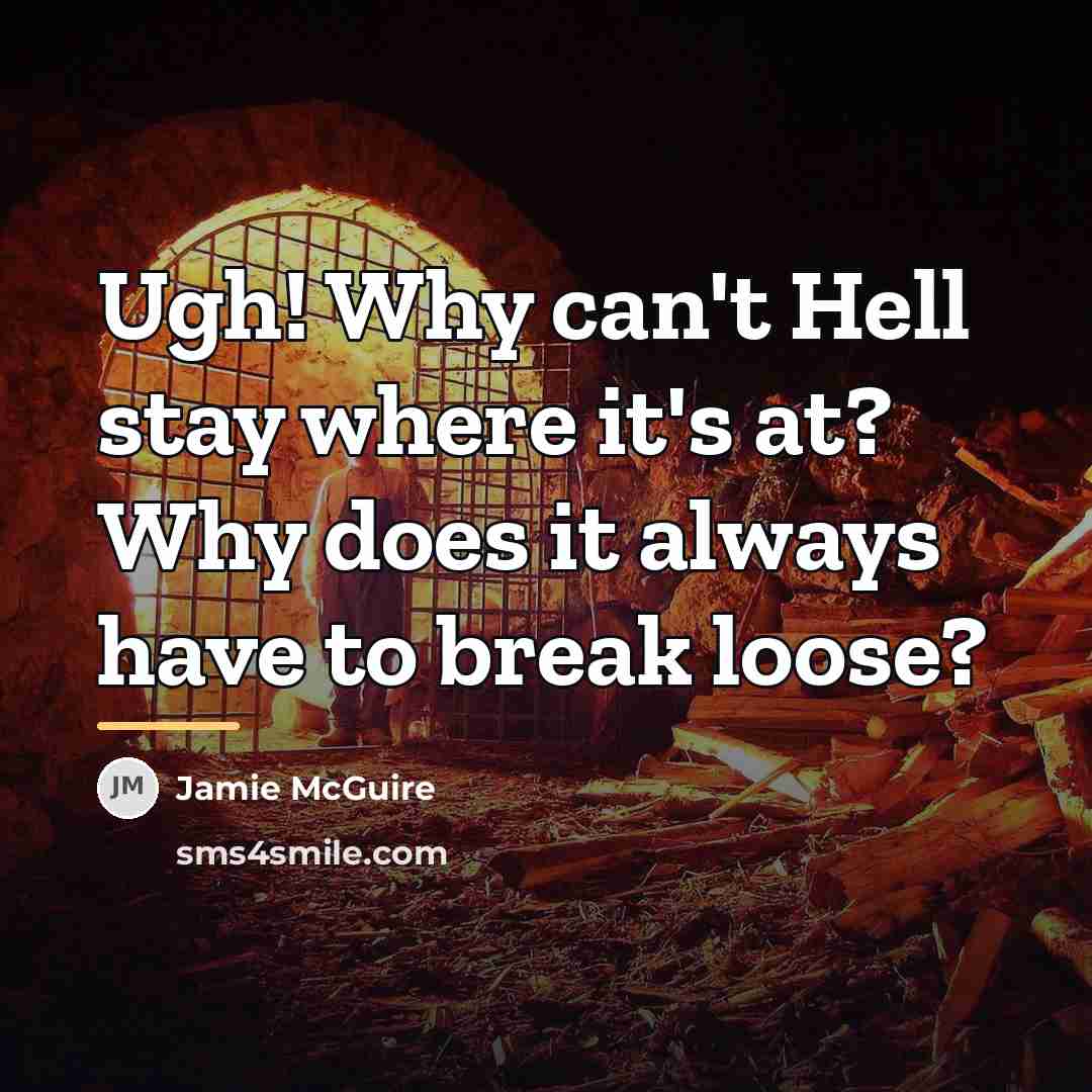 “Ugh! Why can't Hell stay where it's at? Why does…” quote by Jamie McGuire