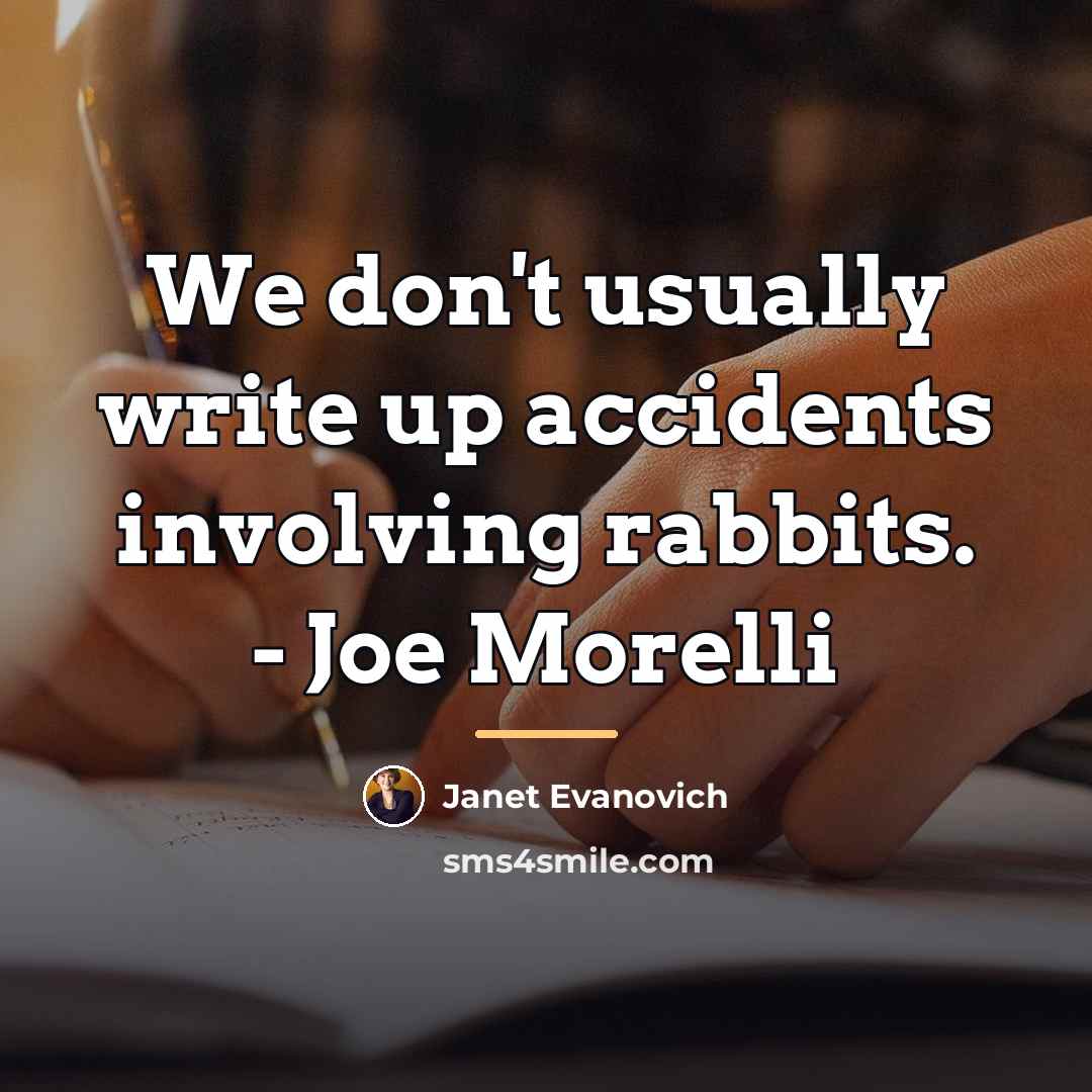 “We don't usually write up accidents involving rabbits. - Joe…” quote by Janet Evanovich