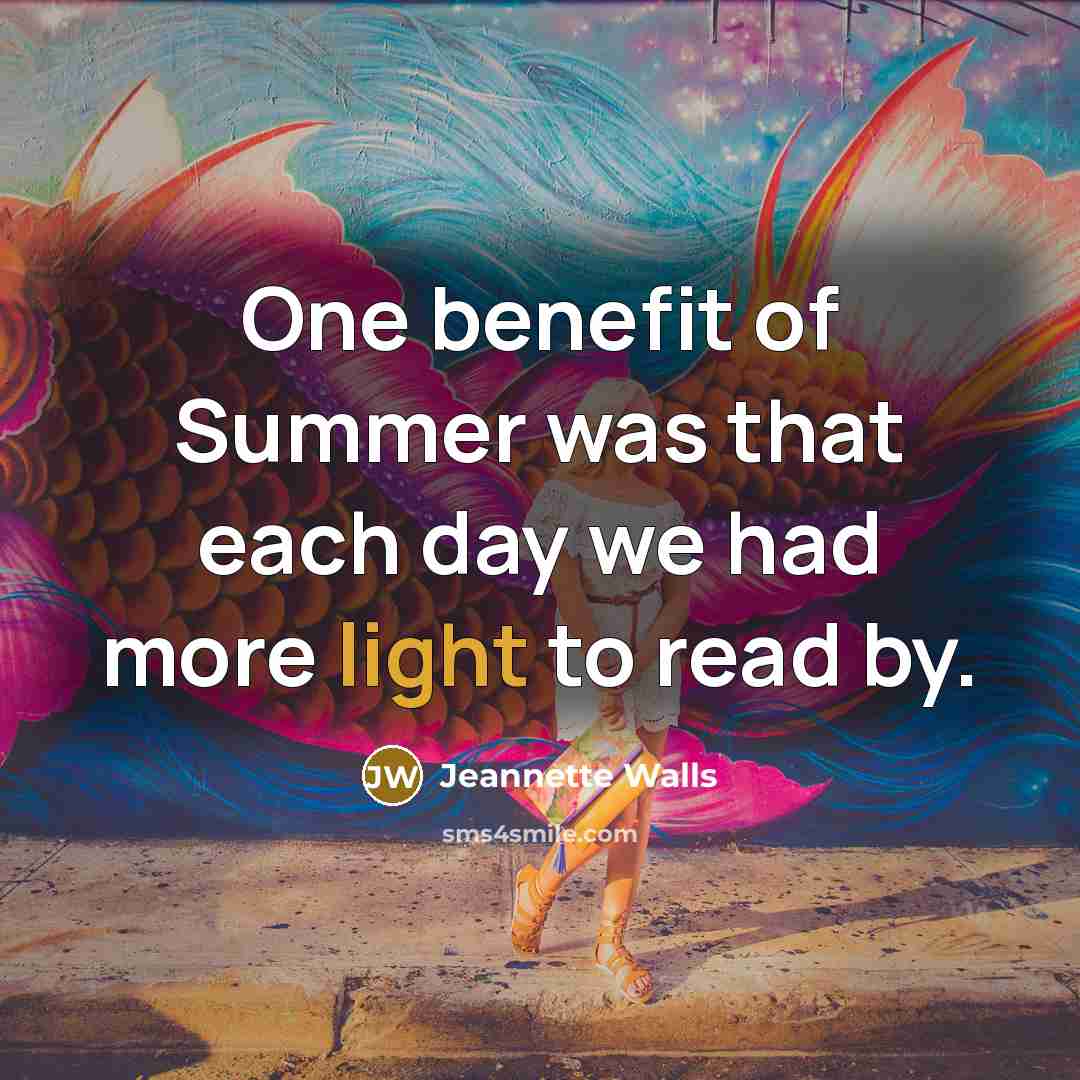 “One benefit of Summer was that each day we had…” quote by Jeannette Walls