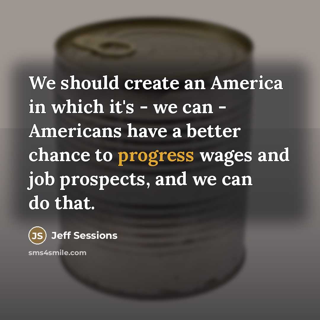 “We should create an America in which it's - we…” quote by Jeff Sessions