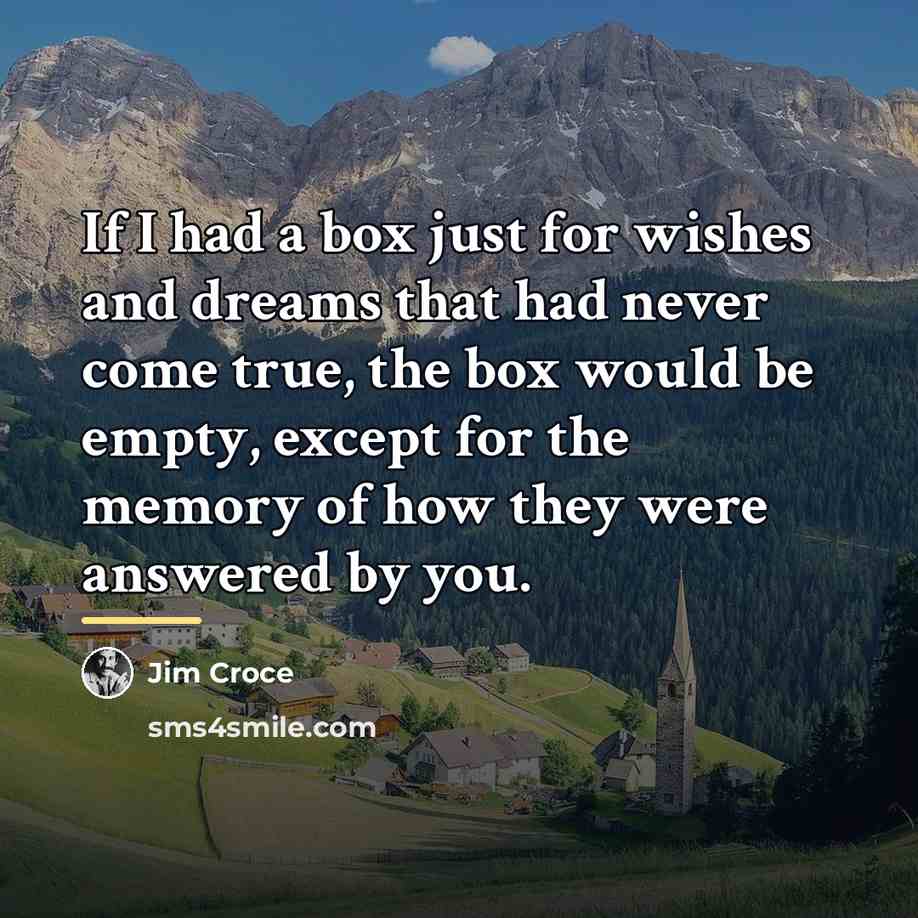“If I had a box just for wishes and dreams…” quote by Jim Croce