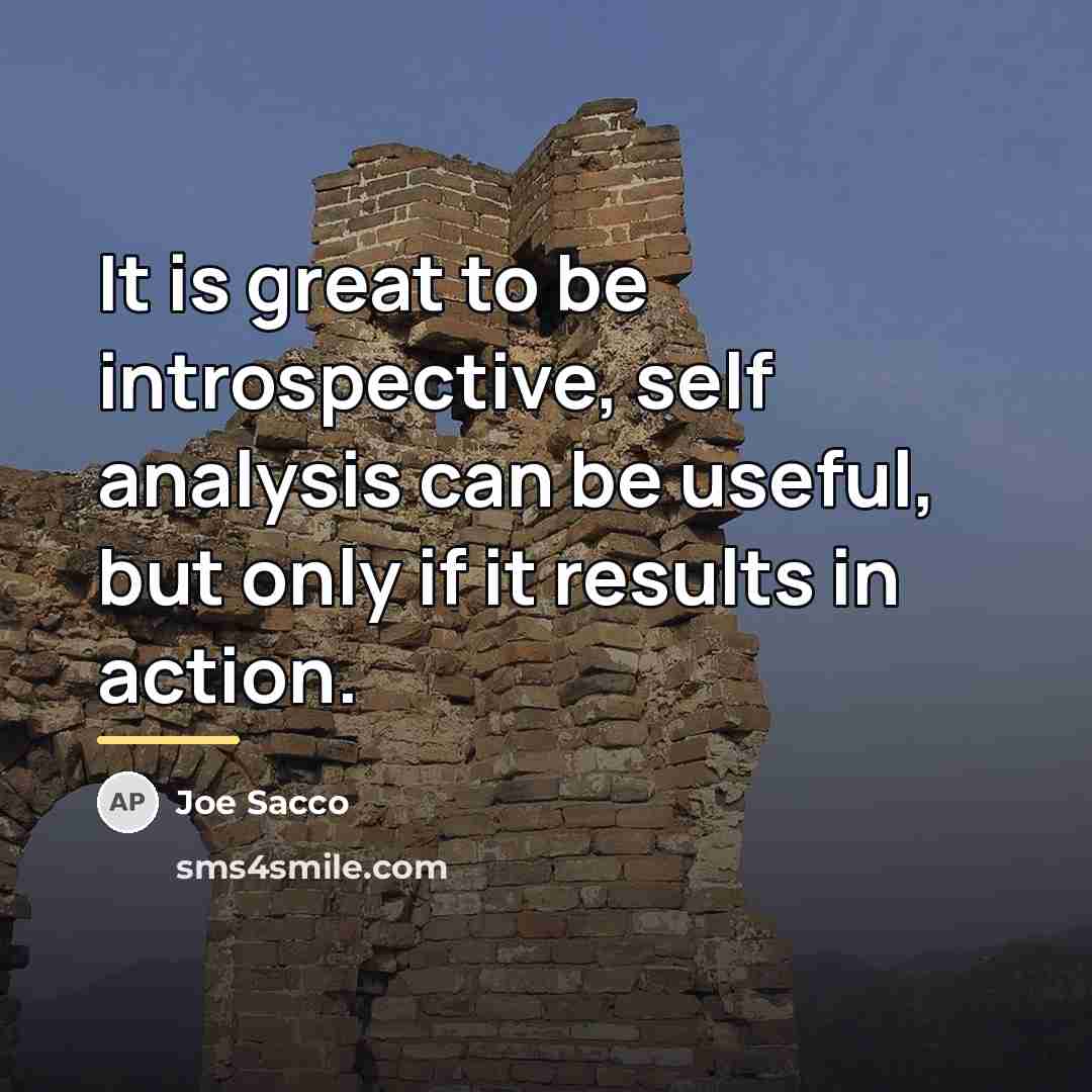 “It is great to be introspective, self analysis can be…” quote by Joe Sacco