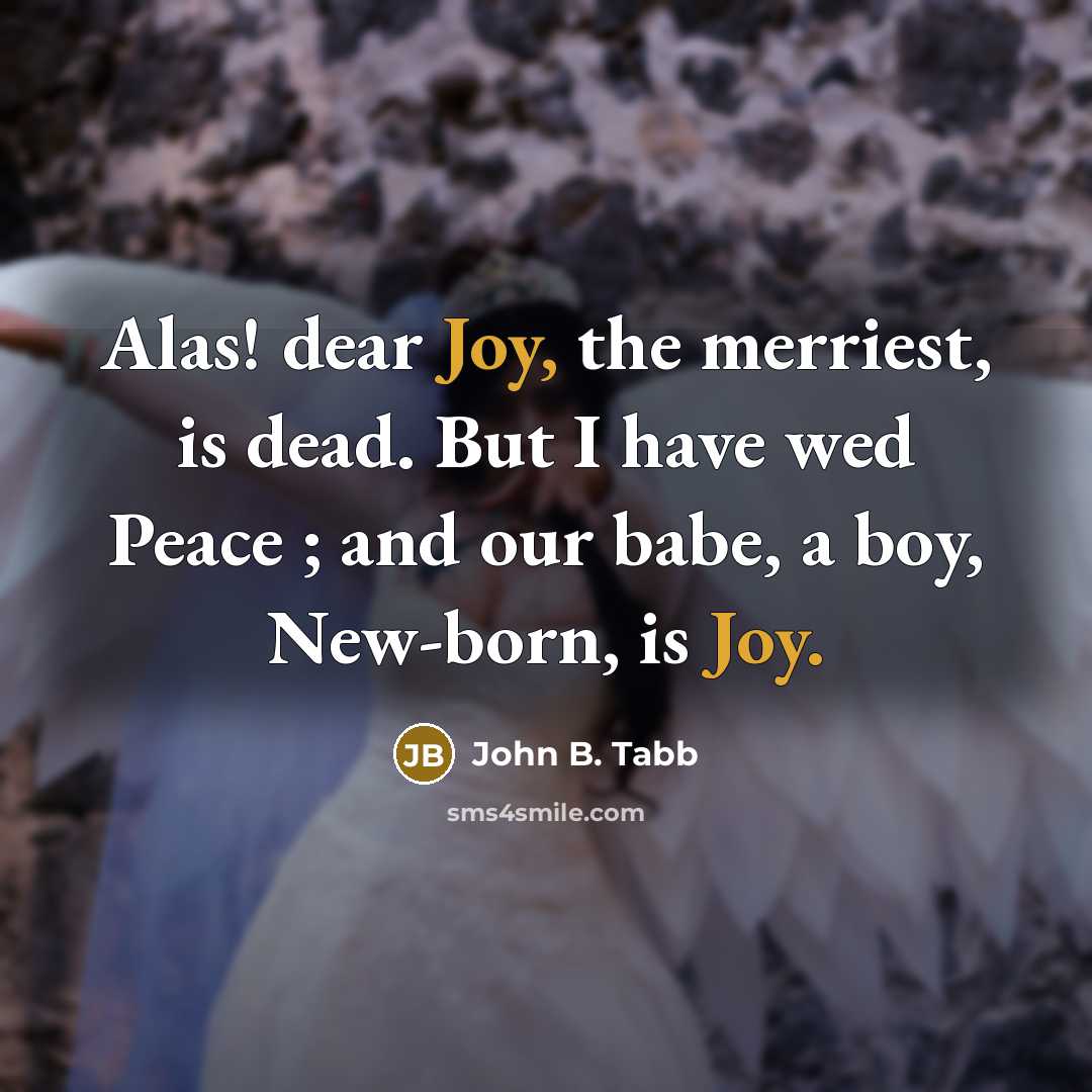“Alas! dear Joy, the merriest, is dead. But I have…” quote by John B. Tabb