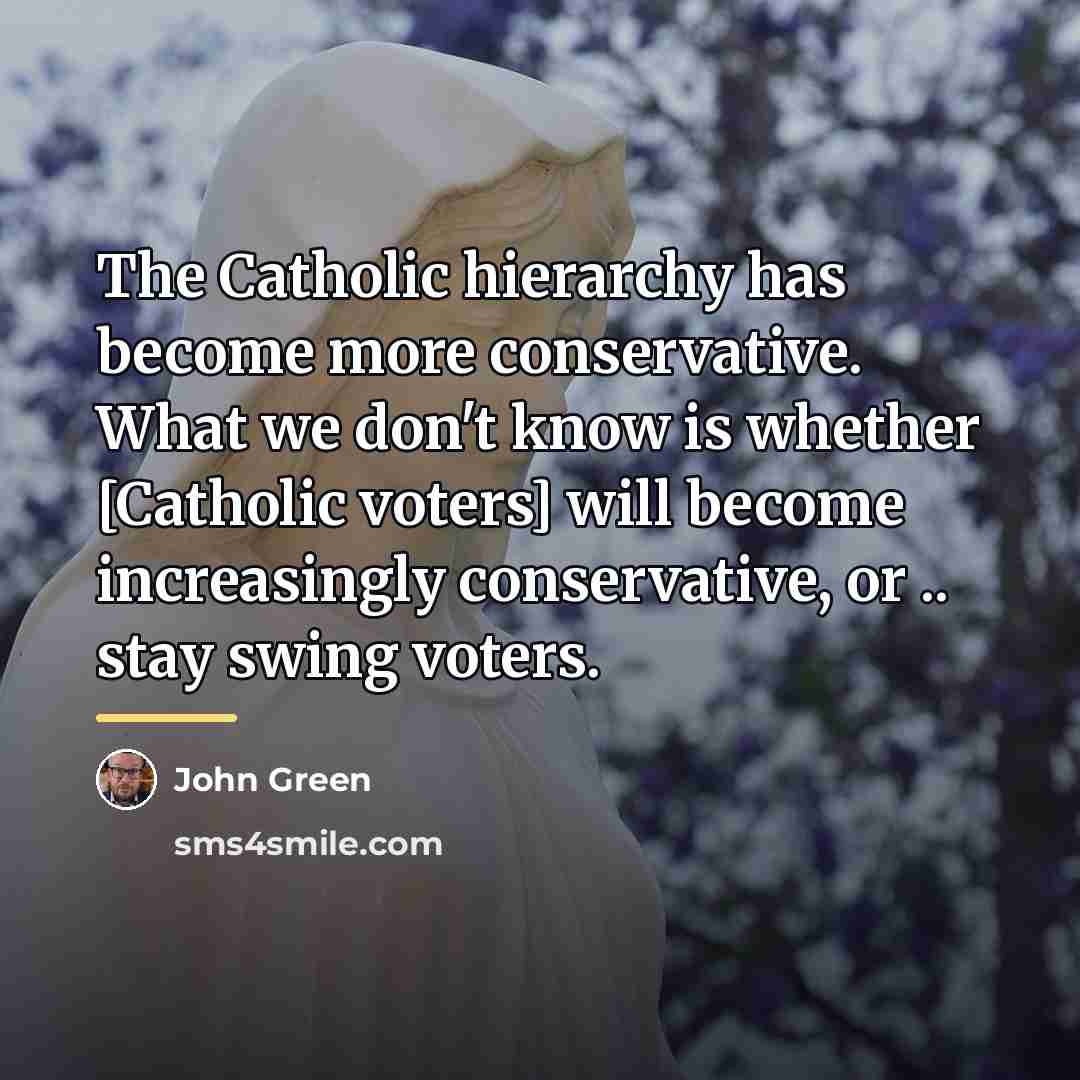 “The Catholic hierarchy has become more conservative. What we don't…” quote by John Green