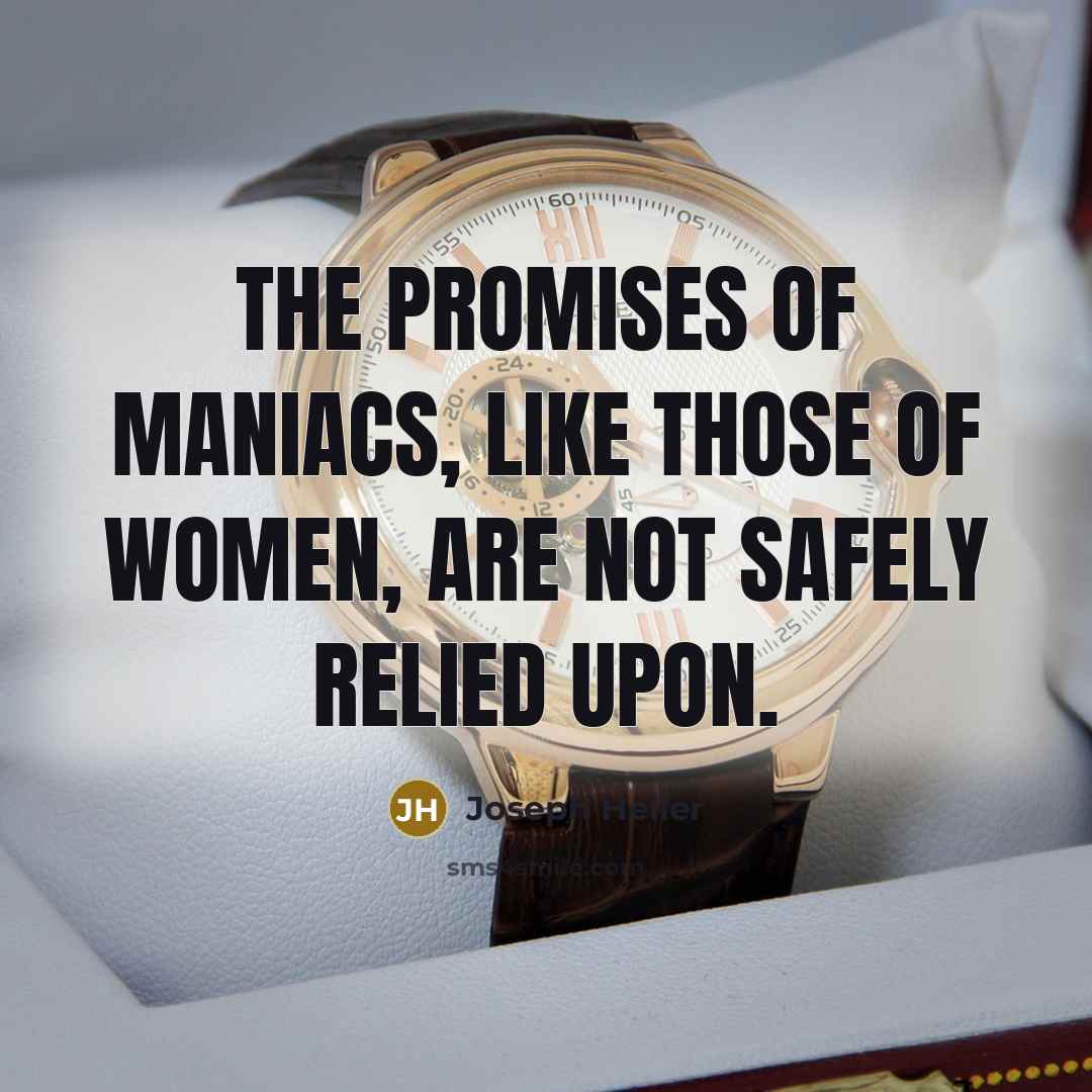 “The promises of maniacs, like those of women, are not…” quote by Joseph Heller