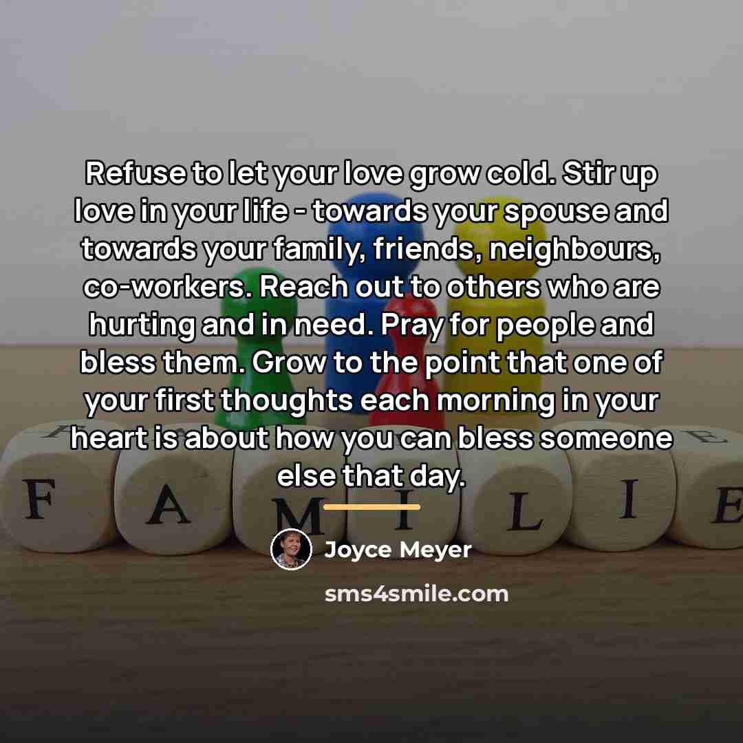“Refuse to let your love grow cold. Stir up love…” quote by Joyce Meyer
