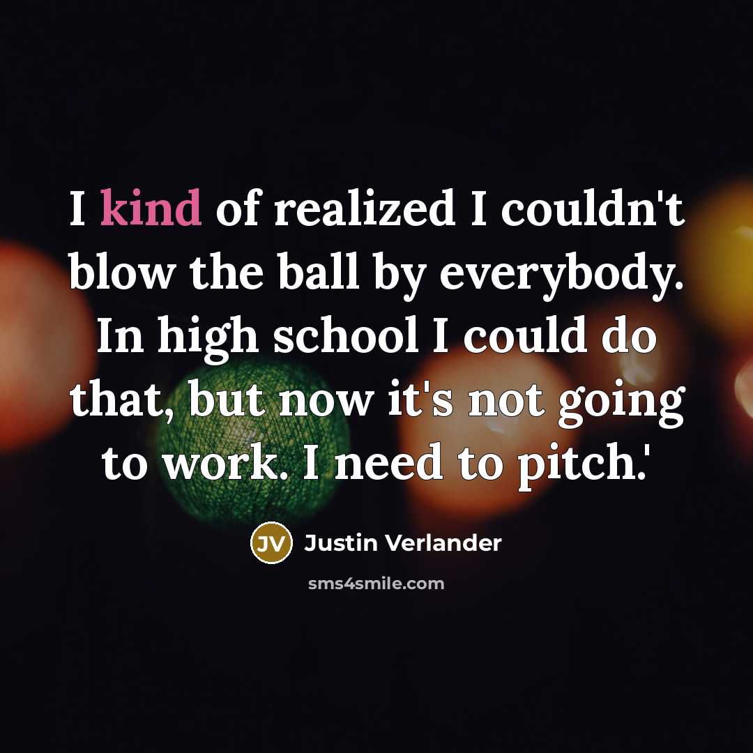 “I kind of realized I couldn't blow the ball by…” quote by Justin Verlander