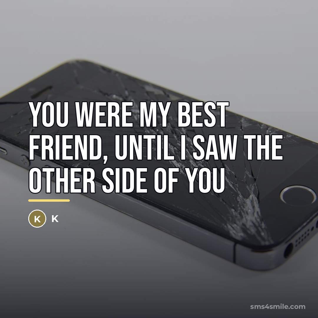 “You were my best friend, until I saw the other…” quote by K