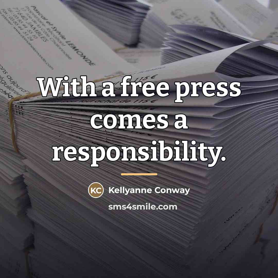 “With a free press comes a responsibility.…” quote by Kellyanne Conway