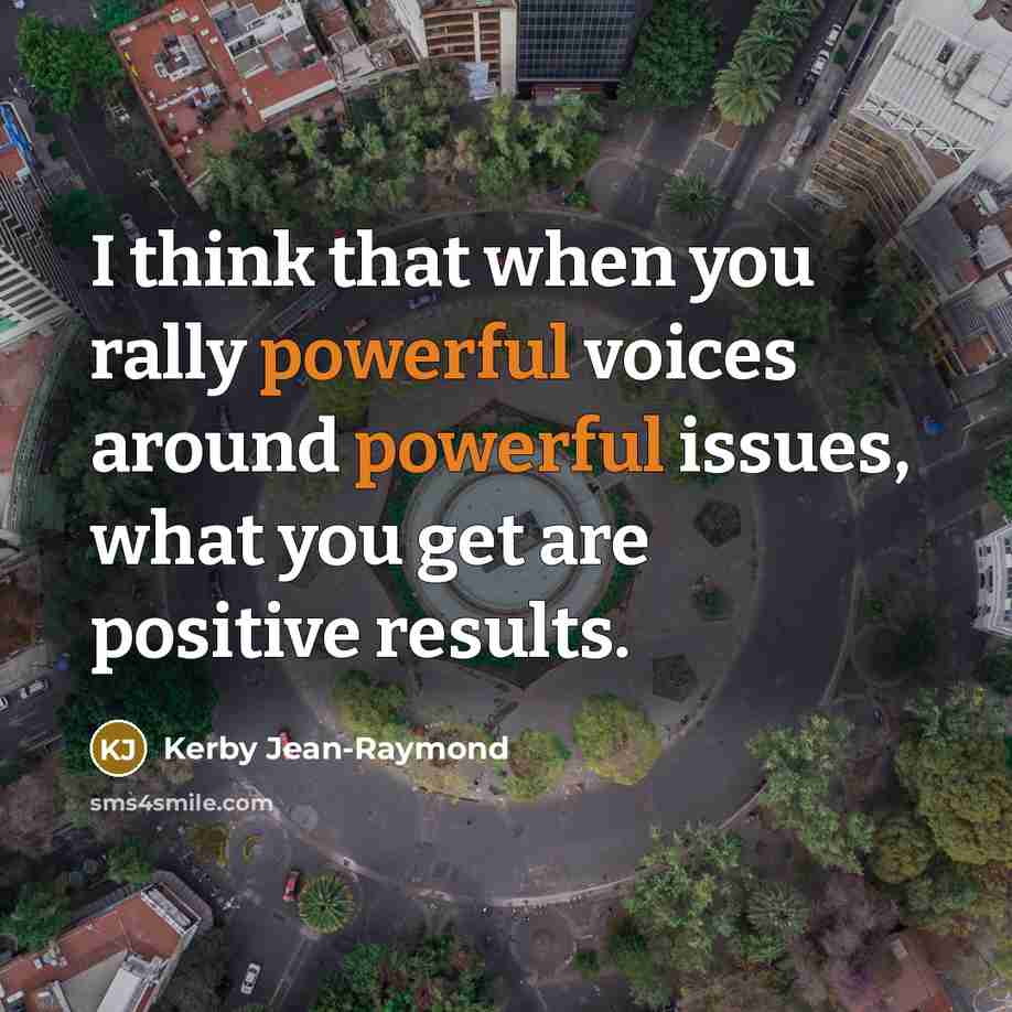 “I think that when you rally powerful voices around powerful…” quote by Kerby Jean-Raymond