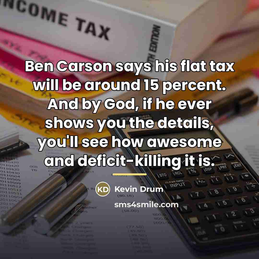 “Ben Carson says his flat tax will be around 15…” quote by Kevin Drum