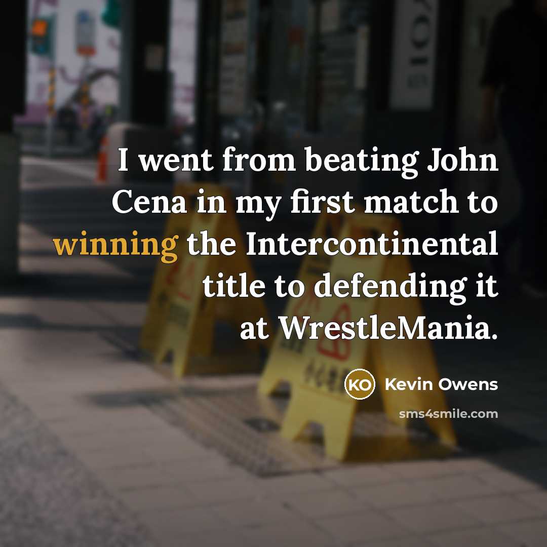 “I went from beating John Cena in my first match…” quote by Kevin Owens