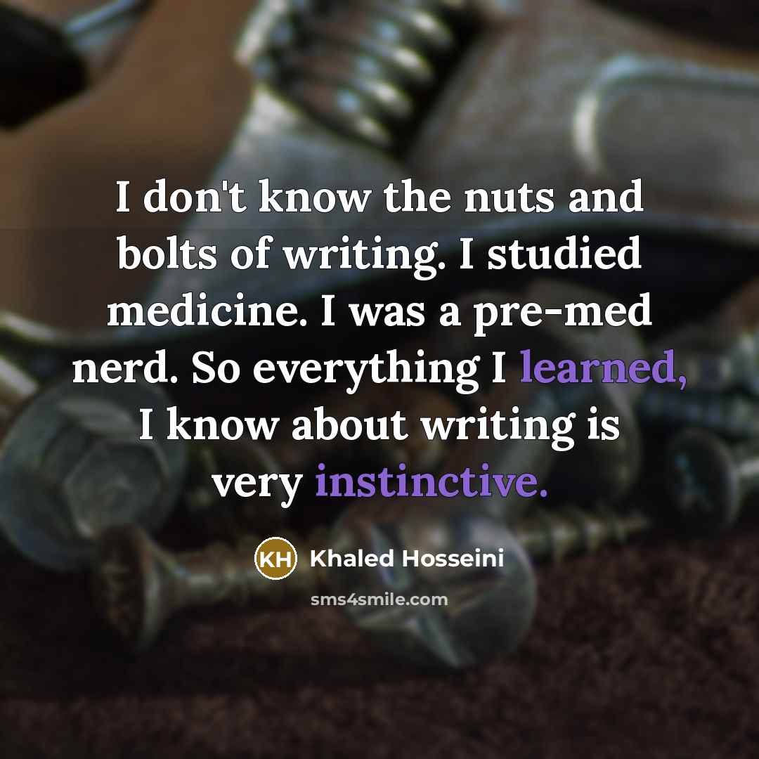 “I don't know the nuts and bolts of writing. I…” quote by Khaled Hosseini