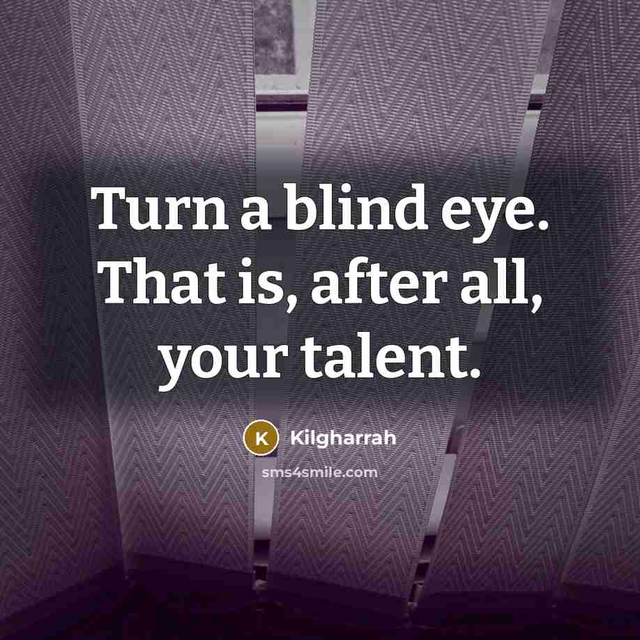 “Turn a blind eye. That is, after all, your talent.” quote by Kilgharrah