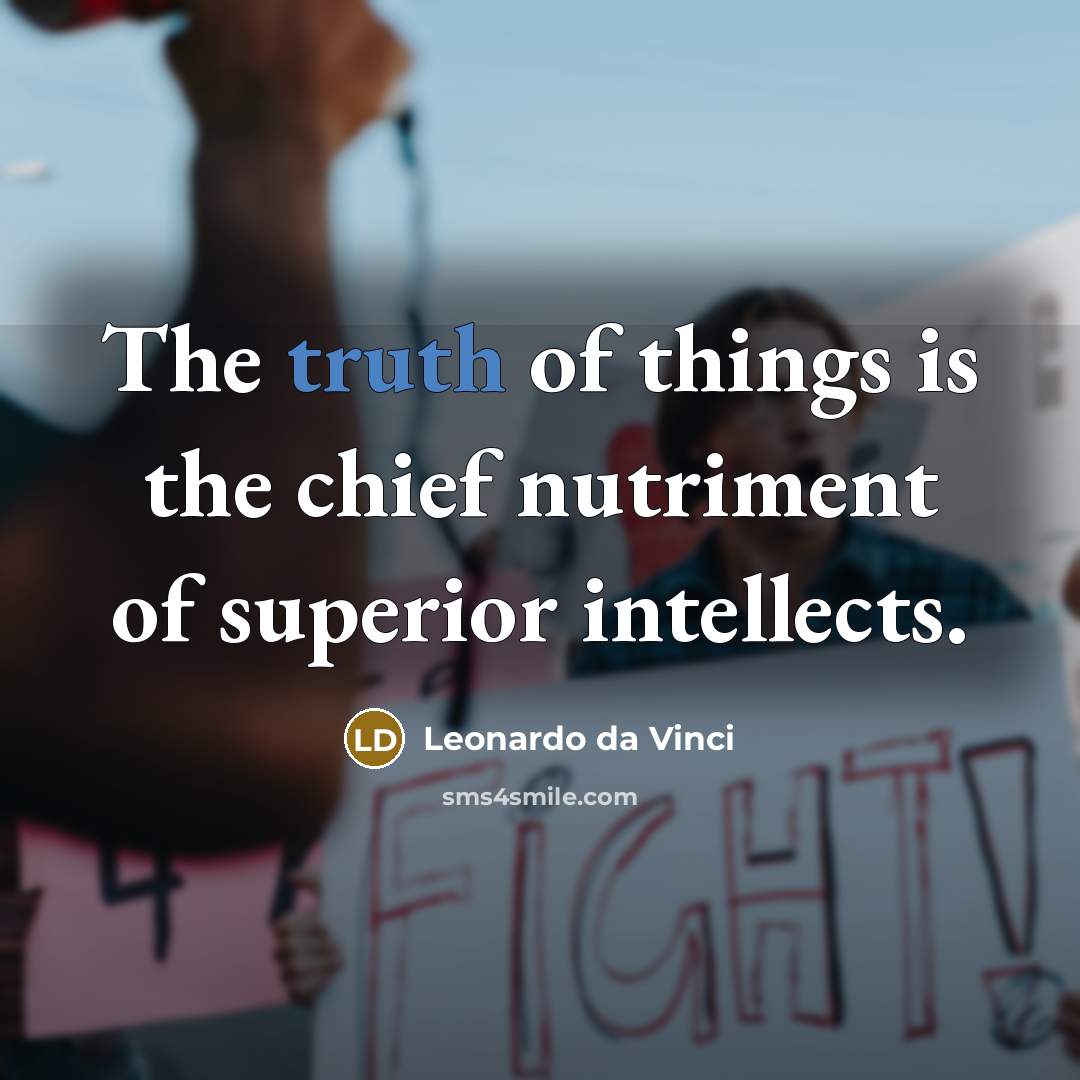 “The truth of things is the chief nutriment of superior…” quote by Leonardo da Vinci