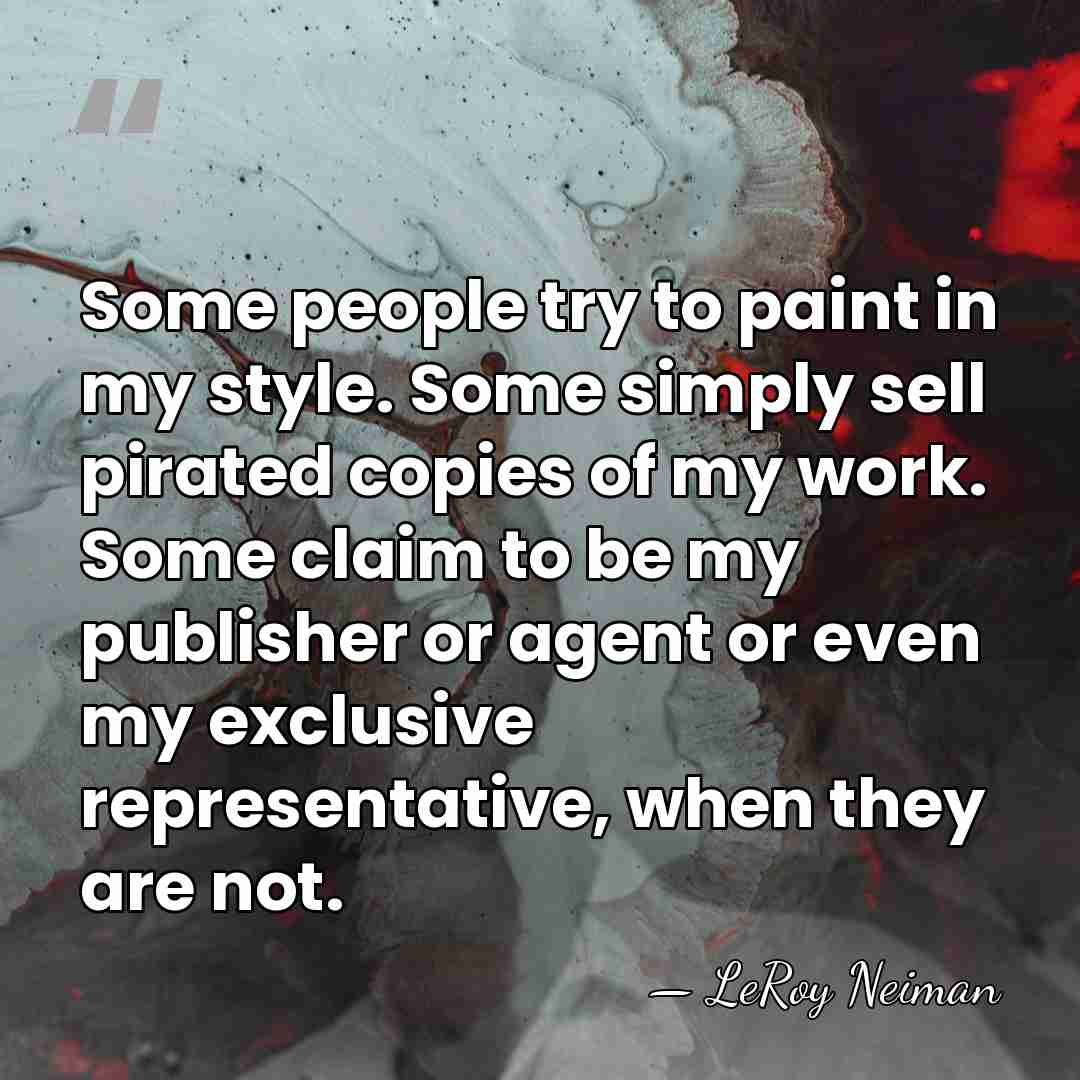 Some people try to paint in my style. Some simply sell pirated&hellip; - LeRoy Neiman