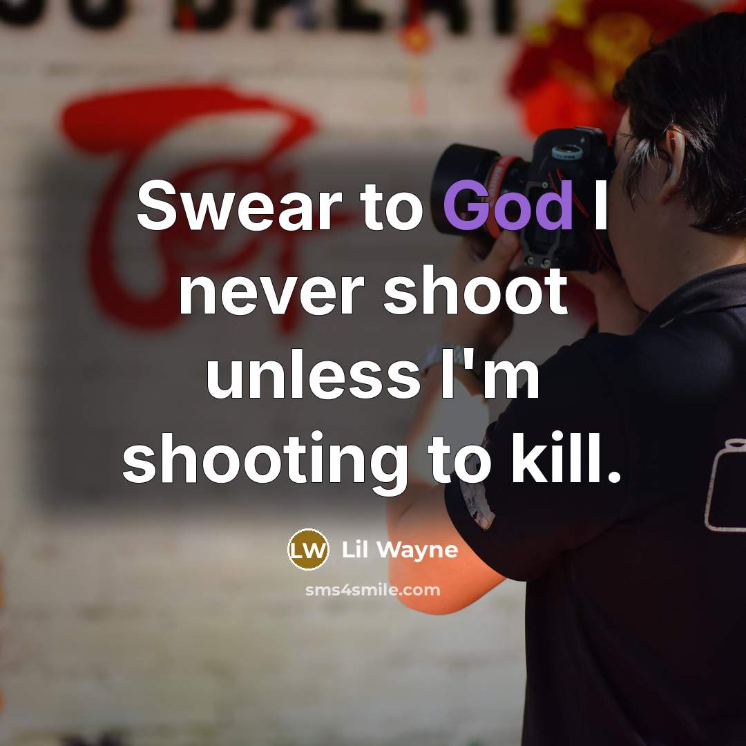 “Swear to God I never shoot unless I'm shooting to…” quote by Lil Wayne