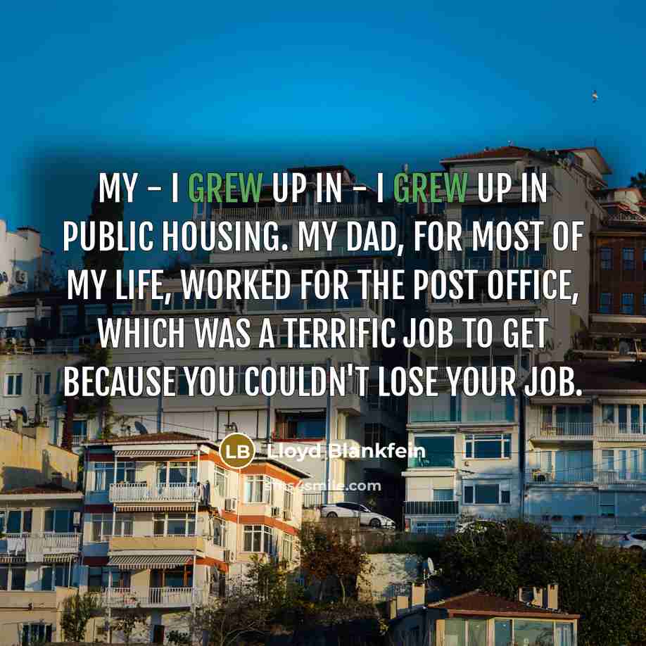 “My - I grew up in - I grew up…” quote by Lloyd Blankfein