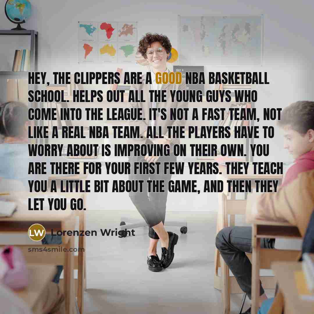 “Hey, the Clippers are a good NBA basketball school. Helps…” quote by Lorenzen Wright