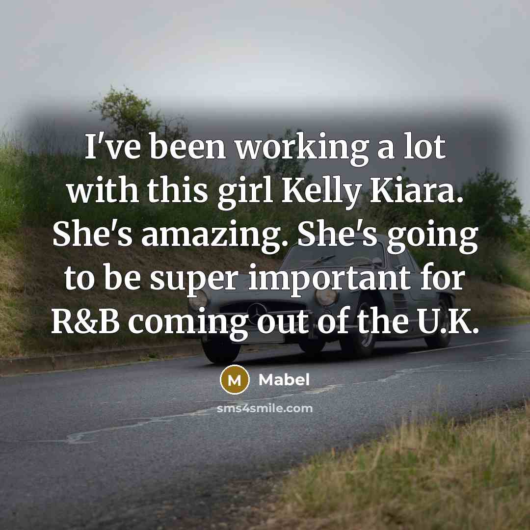 “I've been working a lot with this girl Kelly Kiara.…” quote by Mabel