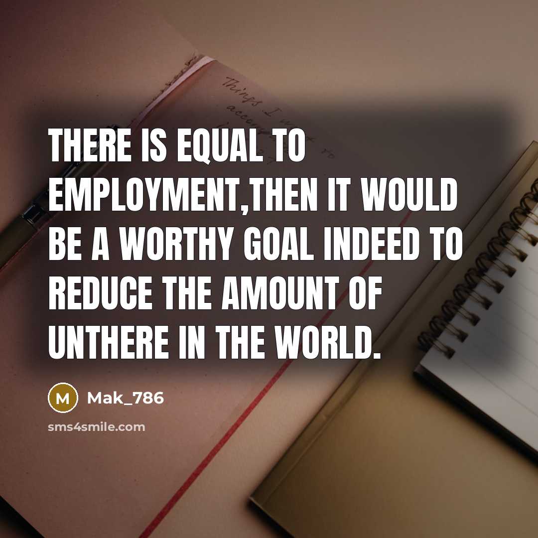 “There is equal to employment,then it would be a worthy…” quote by Mak_786