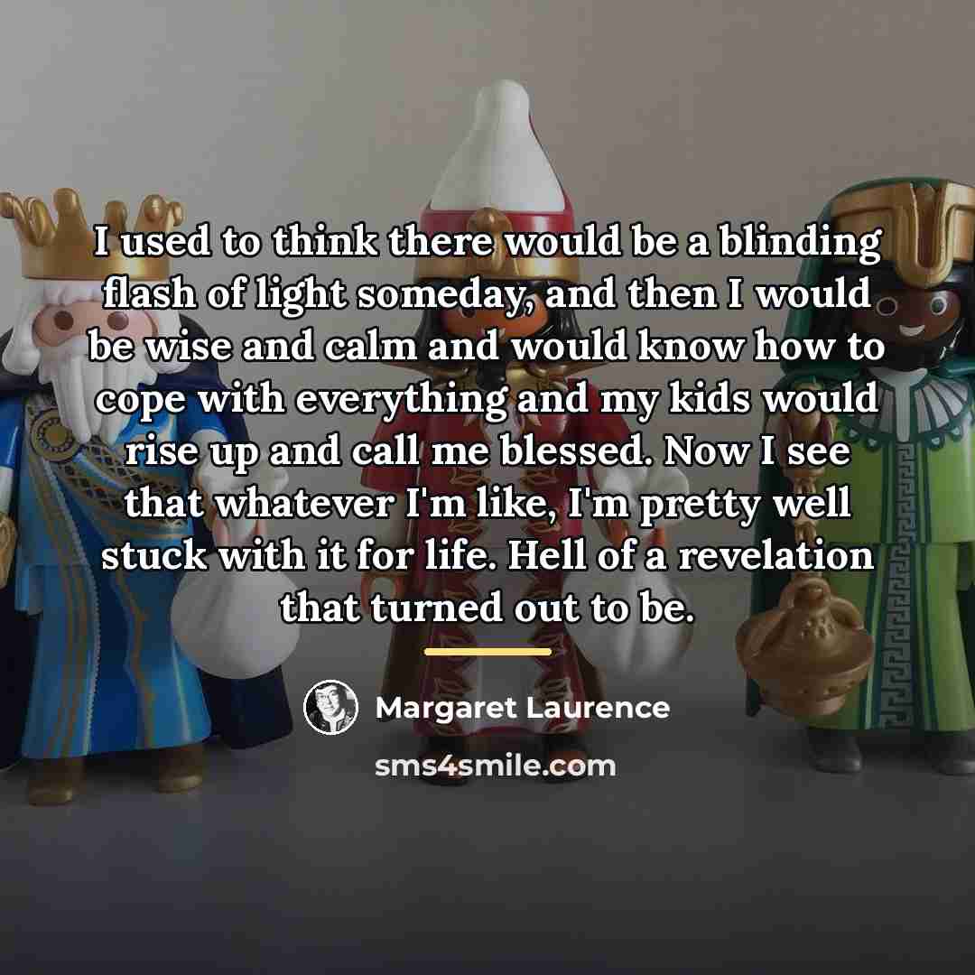 “I used to think there would be a blinding flash…” quote by Margaret Laurence