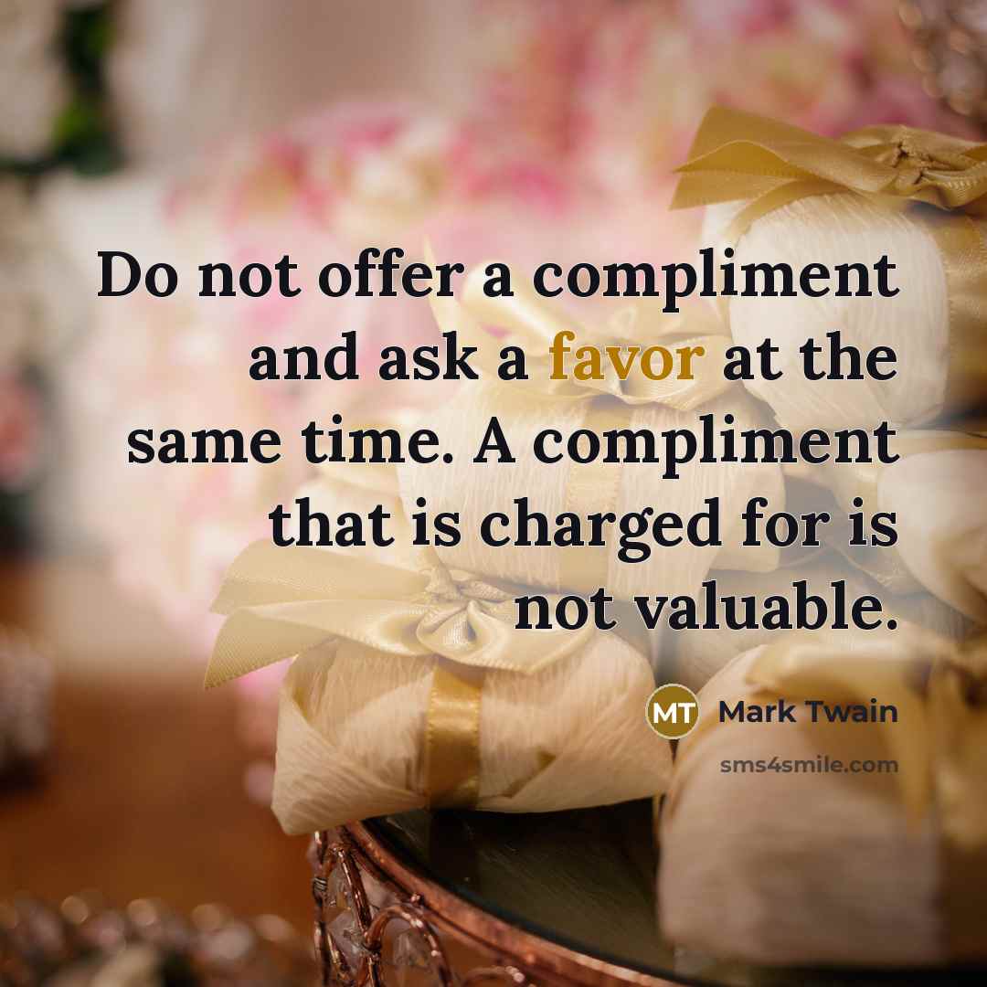 “Do not offer a compliment and ask a favor at…” quote by Mark Twain