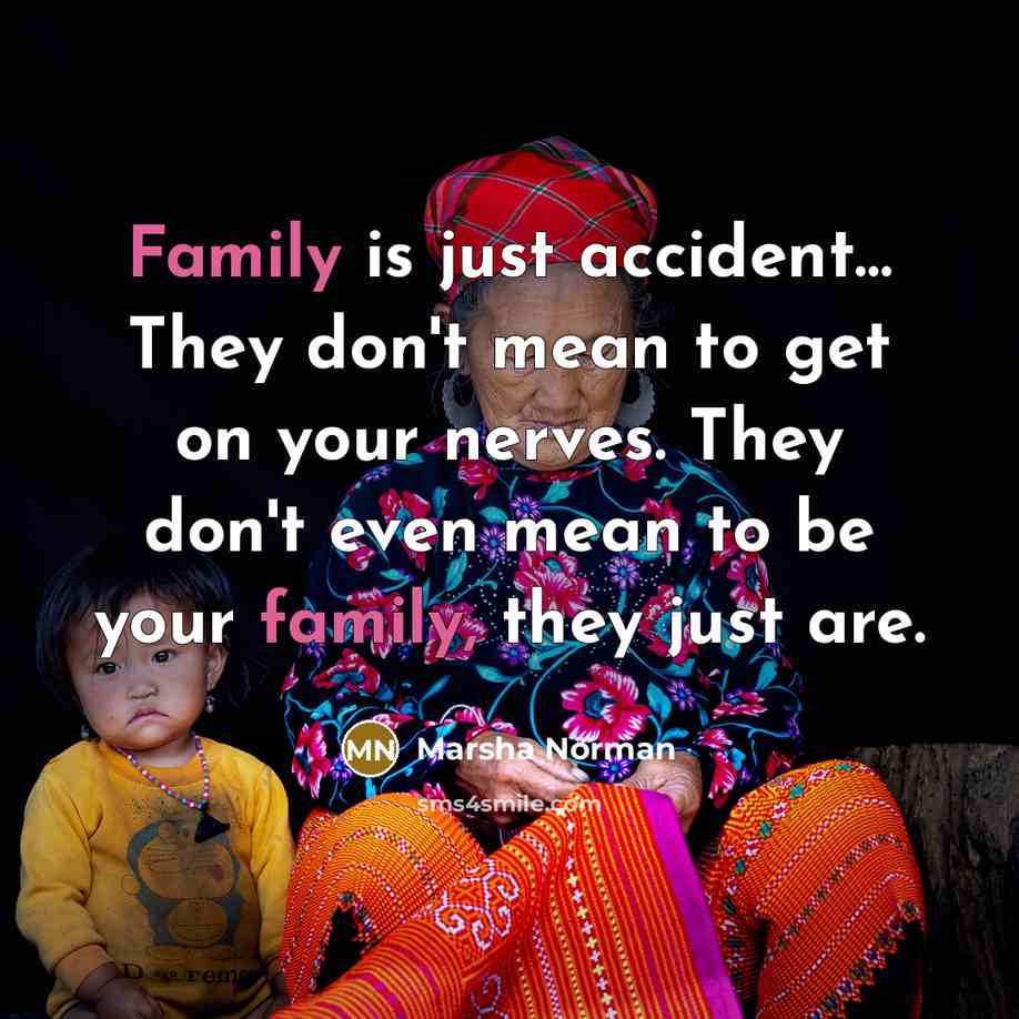 “Family is just accident.... They don't mean to get on…” quote by Marsha Norman