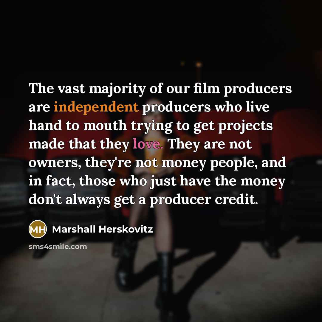 “The vast majority of our film producers are independent producers…” quote by Marshall Herskovitz