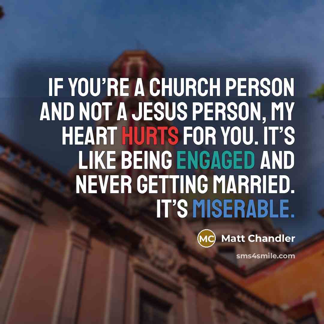 “If you’re a church person and not a Jesus person,…” quote by Matt Chandler