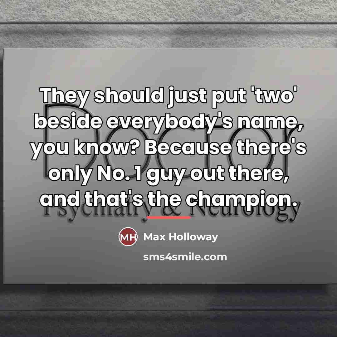 “They should just put 'two' beside everybody's name, you know?…” quote by Max Holloway