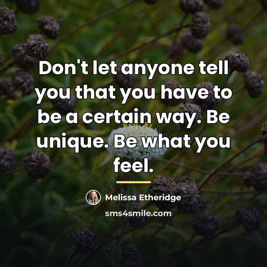 “Don't let anyone tell you that you have to be…” quote by Melissa Etheridge