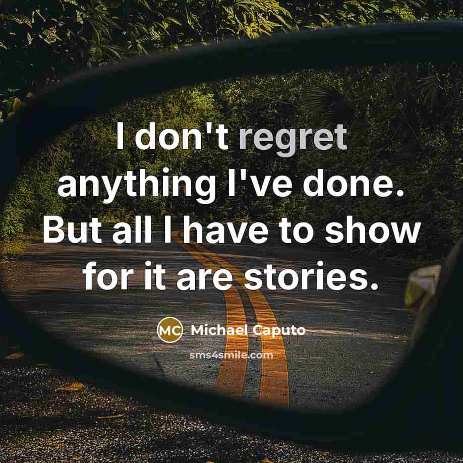 “I don't regret anything I've done. But all I have…” quote by Michael Caputo