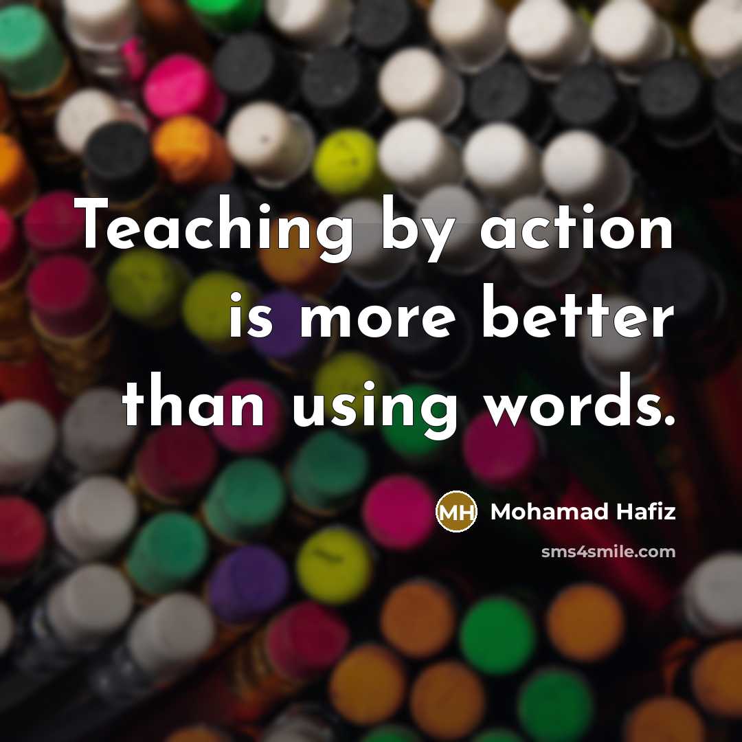 “Teaching by action is more better than using words.…” quote by Mohamad Hafiz